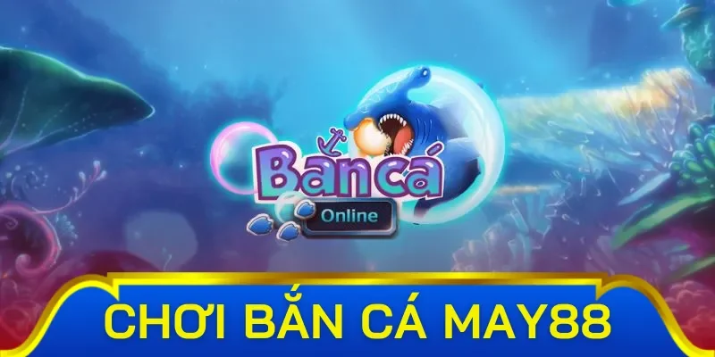 Bắn cá May88 cùng Tam Tiên Bắn Cá 