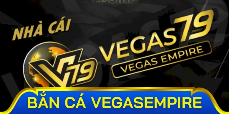 Giới thiệu sảnh game bắn cá Vegasempire 