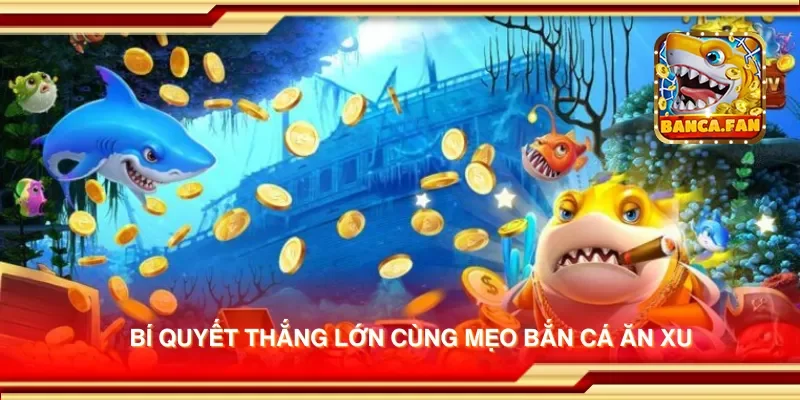 Bí quyết thắng lớn cùng mẹo bắn cá ăn xu