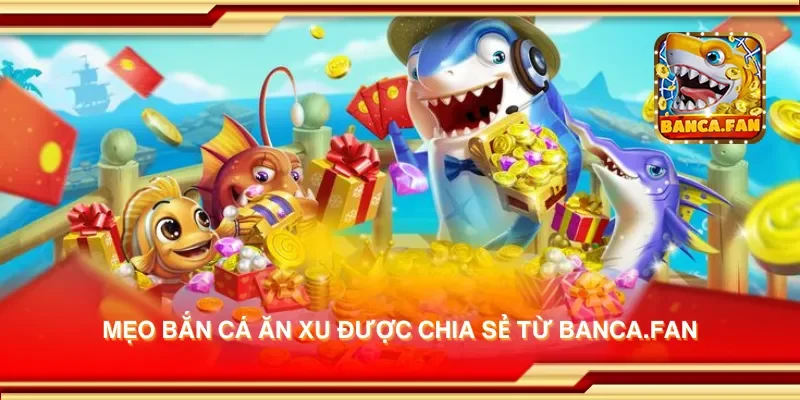 Mẹo bắn cá ăn xu được chia sẻ từ mailvfla.co.com