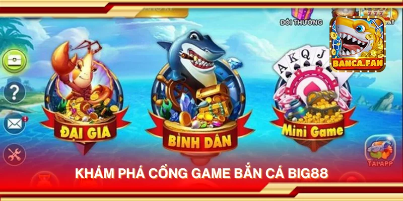 Khám phá cổng game bắn cá Big88