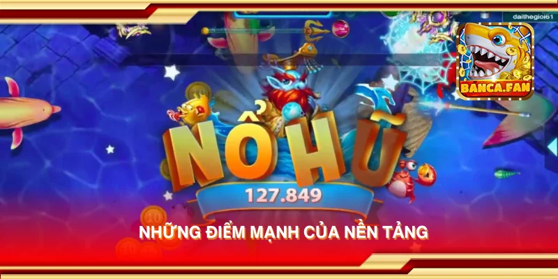 Những điểm mạnh của nền tảng