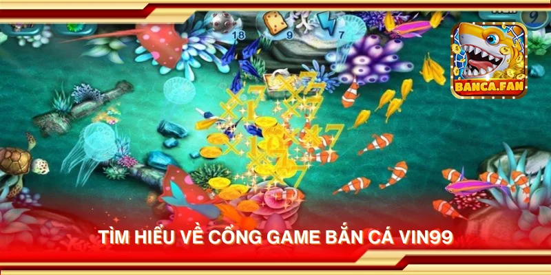 Tìm hiểu về cổng game bắn cá Vin99