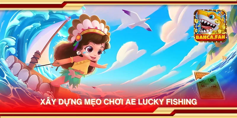 Xây dựng mẹo chơi AE Lucky Fishing