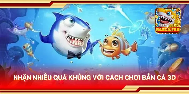 Nhận nhiều quà khủng với cách chơi bắn cá 3D
