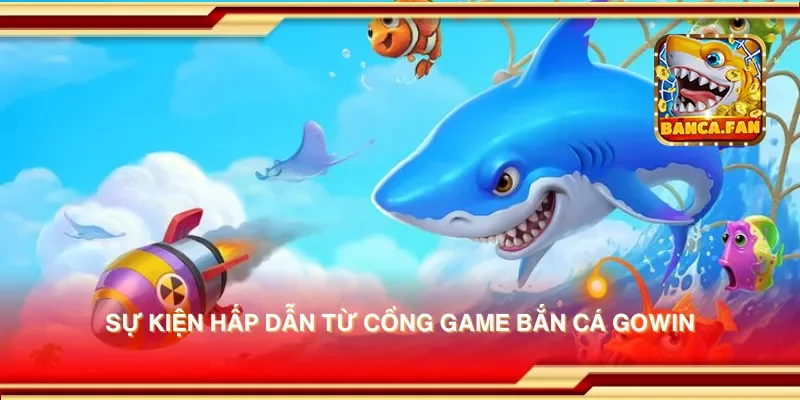 Cổng game bắn cá Gowin – Thử vận may với trò chơi bắn cá cực thú vị