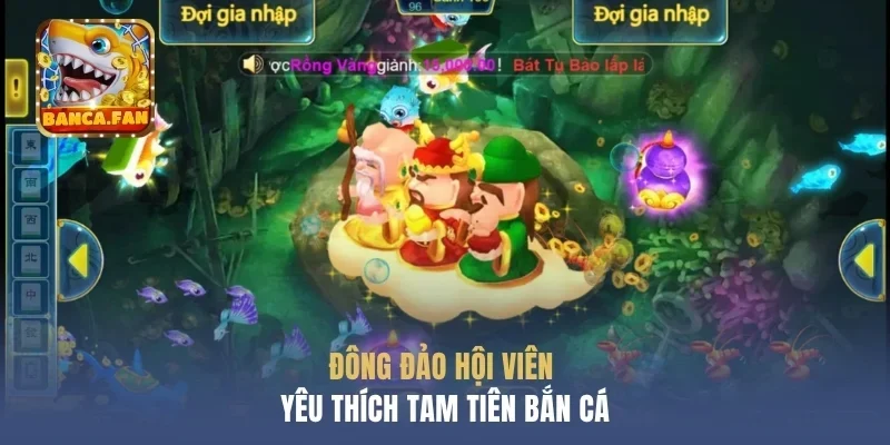  Đông đảo hội viên yêu thích tam tiên bắn cá